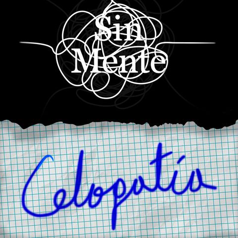 5 - Celopatía (Celos) - Podcast Sin Mente