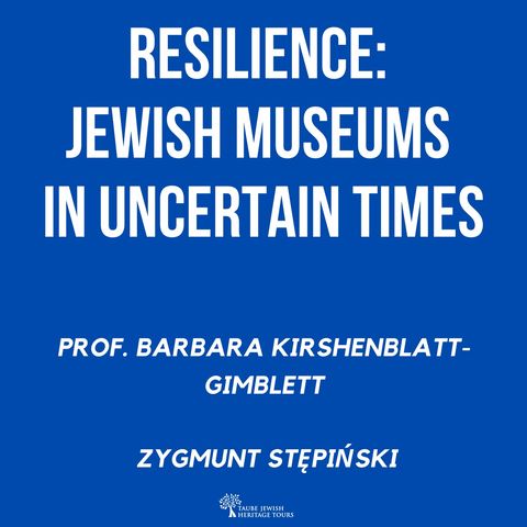 04. Resilience: Jewish Museums in Uncertain Times. Professor Barbara Kirshenblatt-Gimblett and Zygmunt Stępiński.