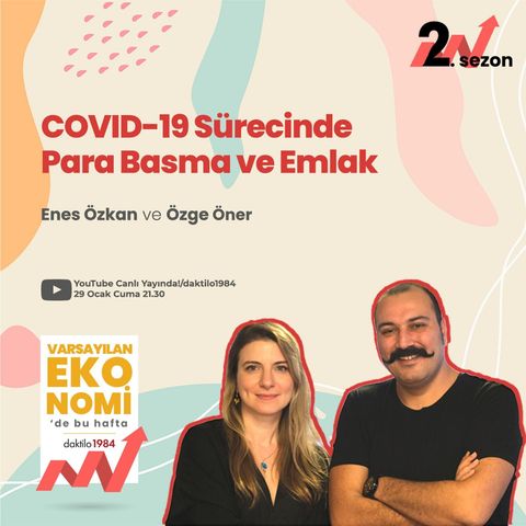 Covid-19 Sürecinde Para Basma ve Emlak | Özge Öner & Enes Özkan | Varsayılan Ekonomi #26