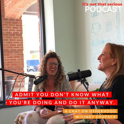 S2E5: Admit You Don't Know What You're Doing and Do It Anyway. A chat on Otherhood with Cindy Chupack