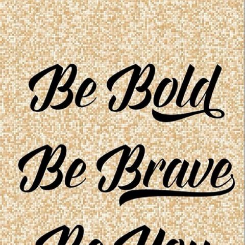 Be Bold Be Brave Be You