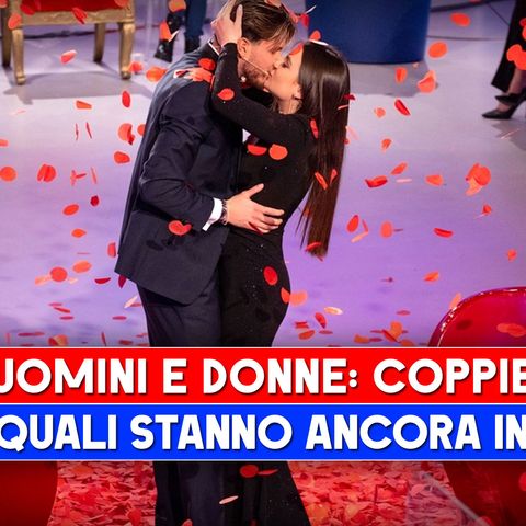 Uomini e Donne: Ecco Quali Coppie Stanno Ancora Insieme!