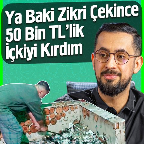 Ya Baki Zikri Çekince 50 Bin TLlik İçkiyi Kırdım - Sizden Gelenler