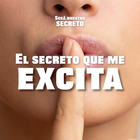 El secreto que me excita