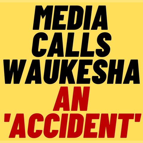 MEDIA Call Waukesha Attack An "Accident"