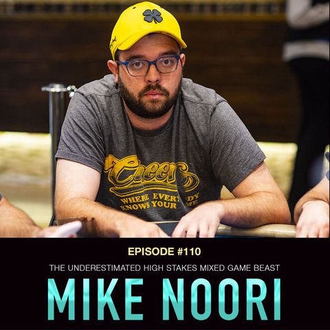 #110 Mike Noori: The Underestimated High Stakes Mixed Game Beast