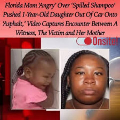 Mother Pushed Toddler out of Moving Car over "spilled shampoo"