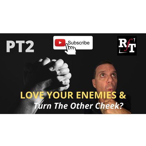 PT2-Love My ENEMIES-Turn My Cheek? - 10:6:20, 8.40 AM