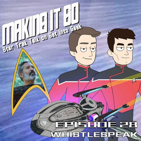 Whistlespeak (Making It So - Star Trek Talk Episode 28)