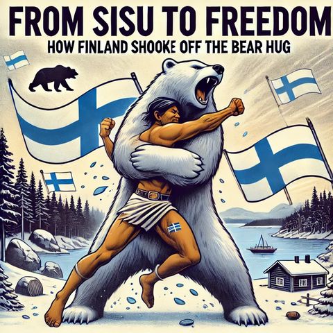 From Sisu to Freedom: How Finland Shook Off the Bear Hug