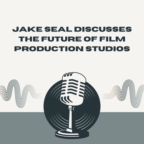 Jake Seal Discusses the Future of Film Production Studios