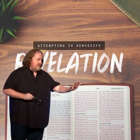 Attempting to Demystify Revelation: Week 8