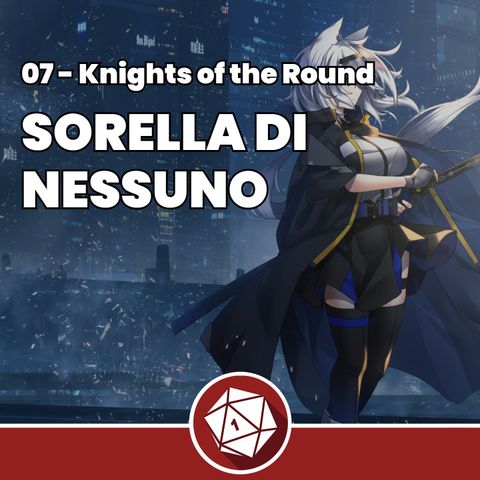 Sorella di nessuno - Knights of the Round 07