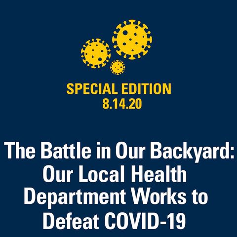 The Battle in Our Backyard: Our Local Health Department Works to Defeat COVID-19 8.14.20