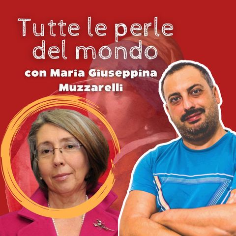 #14 Tutte le perle del mondo (con Maria Guseppina Muzzarelli)