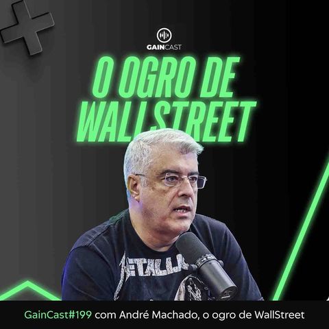 André Machado, o Ogro de WallStreet no GainCast#199