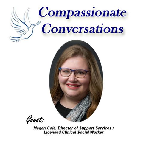 EP #1 Compassionate Conversations Guest: Megan Cole, LCSW Director of Support Services