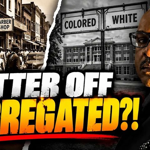 Was Segregation REALLY That Bad_