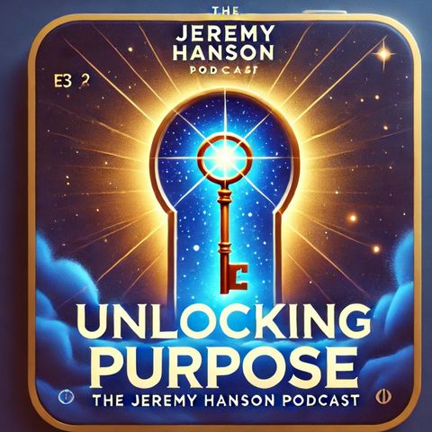 Unlocking Purpose: The Key to Success in Business & Life | The Jeremy Hanson Podcast