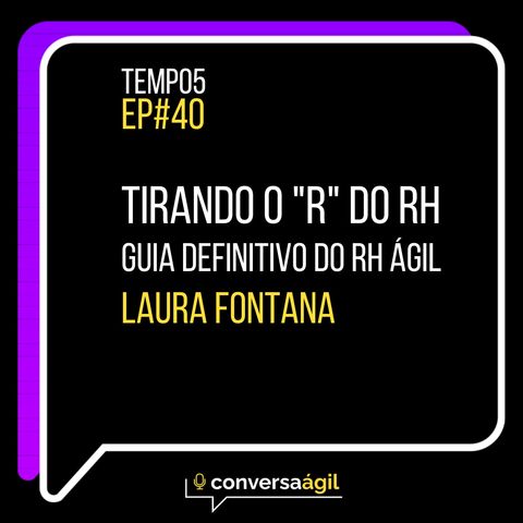 #40 - Tirando o "R" do RH. O Guia definitivo do RH ágil c/ Laura Fontana