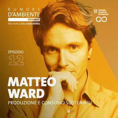 Matteo Ward: Produzione e consumo sostenibili