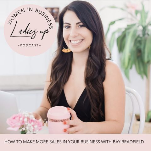 011 How to Make more Sales in your Business with Bay Bradfield
