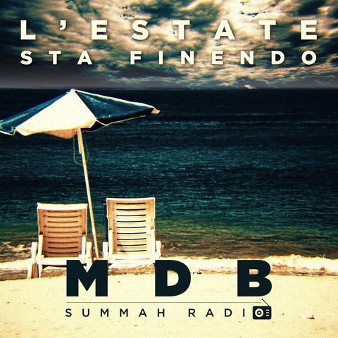 MDB Summah Radio | Ep. 30 "L'estate sta finendo"
