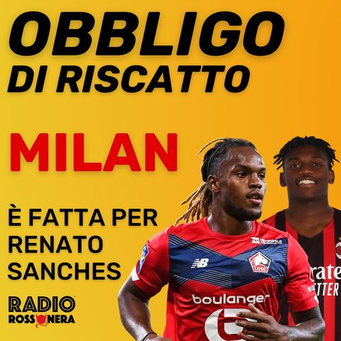 RENATO, È FATTA! E LEAO METTE UNA FIRMA IMPORTANTE | OBBLIGO DI RISCATTO