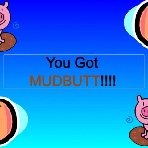 #2 Yall Got Mudbutt!!