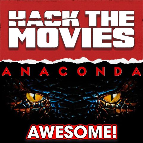 Anaconda (1997) is Awesome! - Hack The Movies (#307)