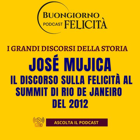 #1419 - José Mujica: il discorso sulla felicità al summit di Rio de Janeiro del 2012 | Buongiorno Felicità