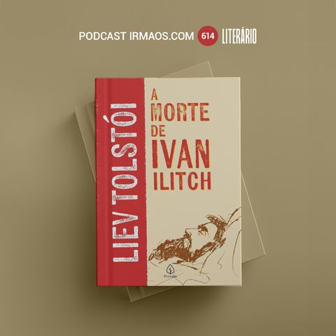 614: A Morte de Ivan Ilitch – Liev Tolstói – Literário 069