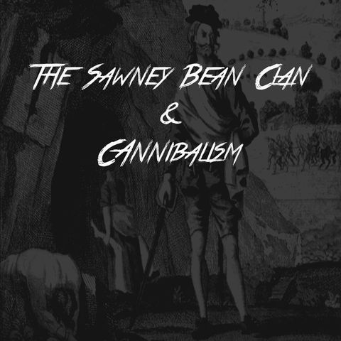The Sawney Bean Clan & Cannibalism