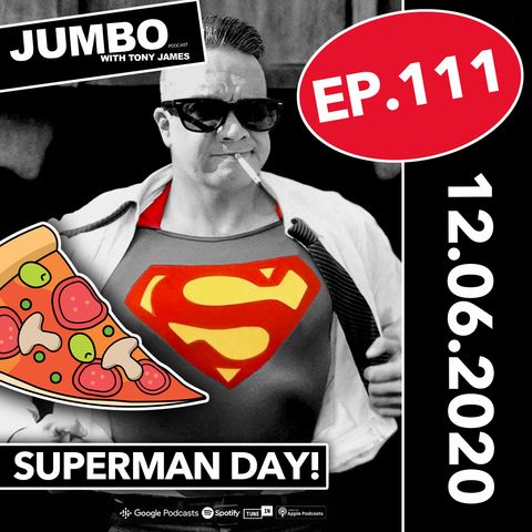 Jumbo Ep:111 - 12.06.20 - Superman Day!