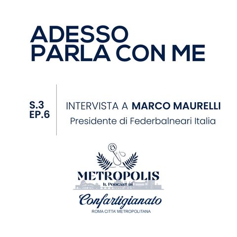 S.3 Ep.6 Adesso Parla Con Me - Intervista a Marco Maurelli Presidente Federbalneari