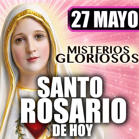 Santo Rosario Mes de María 🌸 por la familia|27 de Mayo de 2026 | Misterios Gloriosos