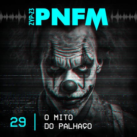 PNFM - EP029 - O Mito do Palhaço
