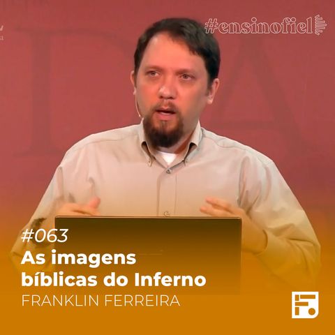 As imagens bíblicas do Inferno - Franklin Ferreira