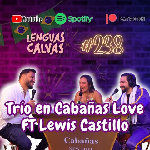 #238 - Trío en Cabañas Love ft Lewis Castillo