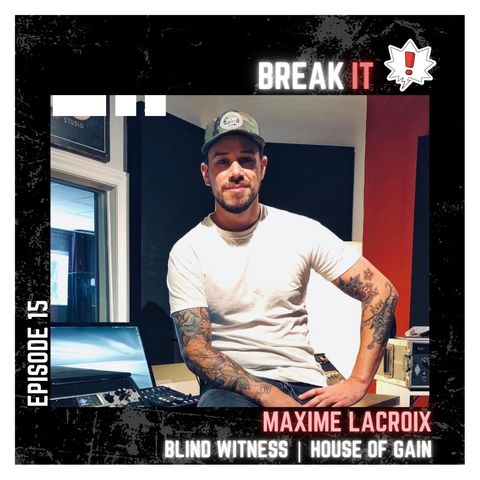 Episode 15 - Maxime Lacroix (Blind Witness - House of Gain)