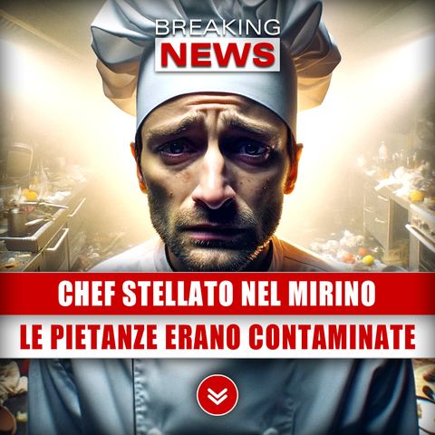 Chef Stellato Nel Mirino: Le Pietanze Erano Contaminate!
