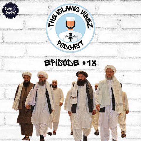 EP#18: Wot's hapnin Muslims? The return of the Taliban