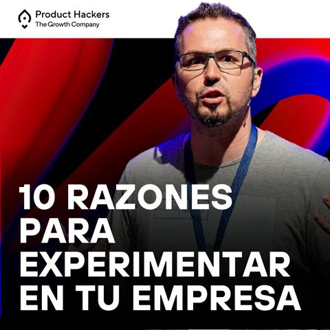 10 razones por las que experimentar en tu empresa