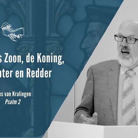 Jezus, Gods Zoon, de Koning, de Rechter en Redder - Psalm 2 (Kees van Kralingen)