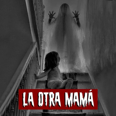 La otra mamá | Historias reales de terror