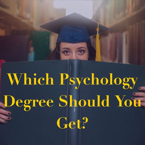 Which Psychology Degree Should You Get?