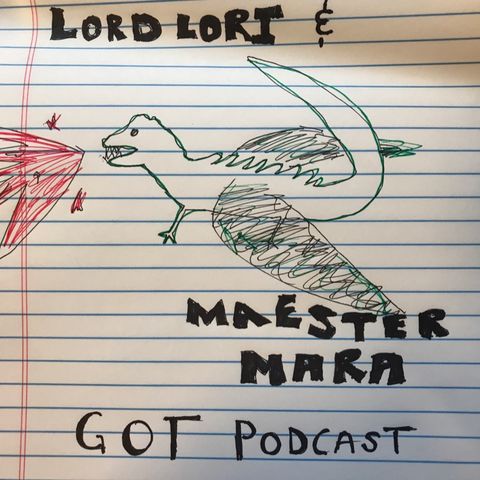 Episode 4 - Lord Lori and Maester Mara’s GOT Podcast