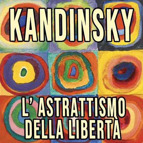 KANDINSKY L'Astrattismo della Libertà