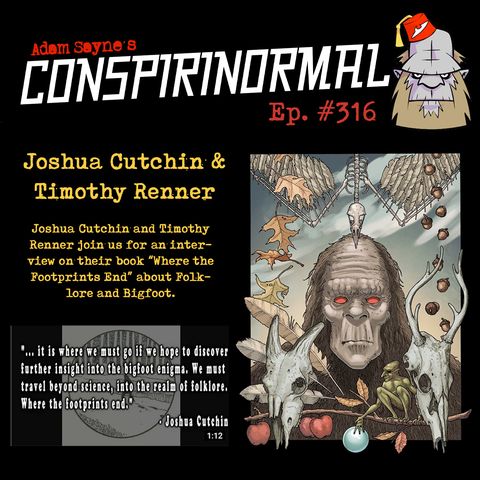 Conspirinormal Episode 316- Joshua Cutchin and Timothy Renner (Where the Footprints End Volume 1))