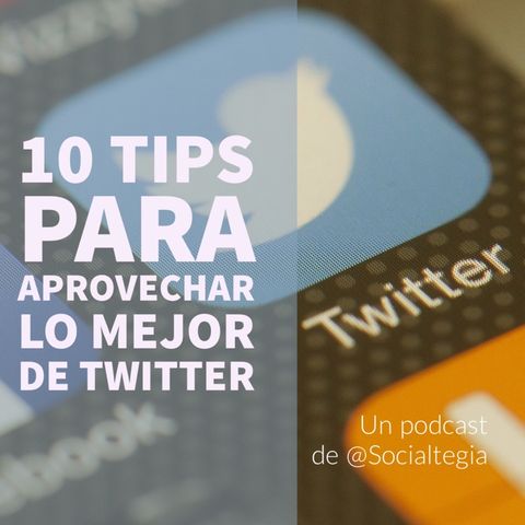 Ep2: Mejora tu gestión en Twitter con estos consejos